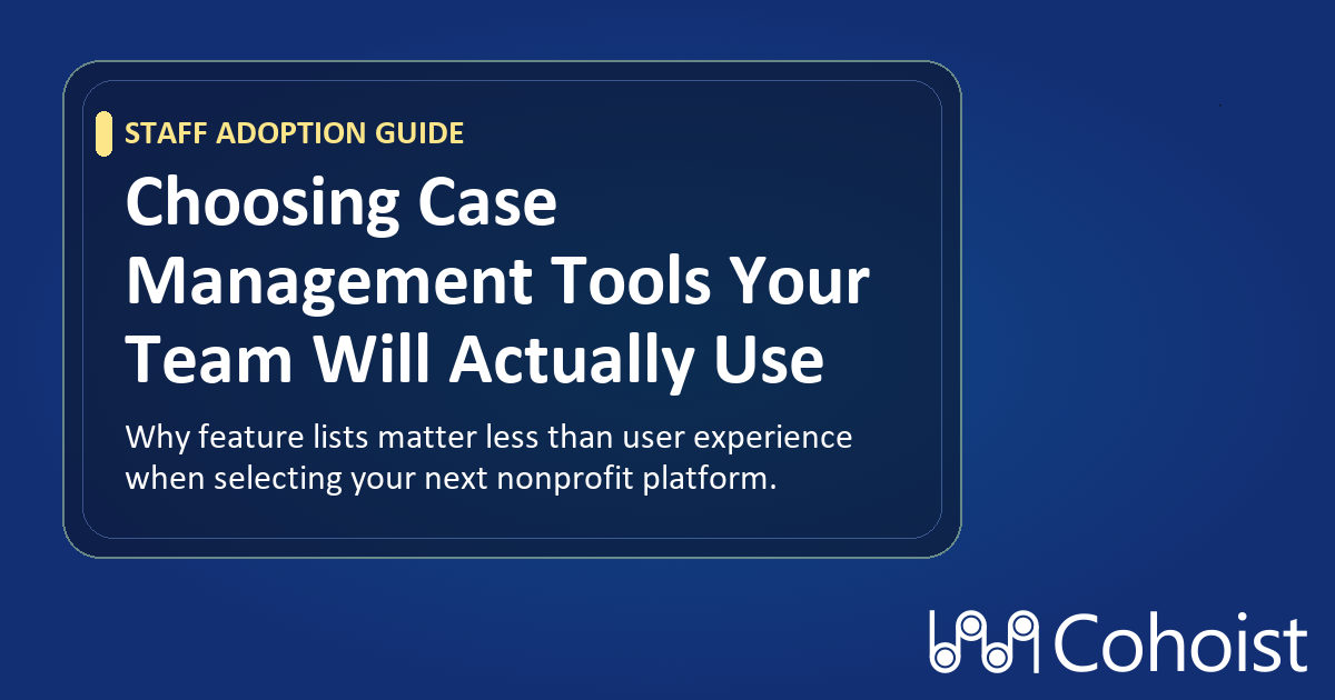 Best Practices for Choosing Nonprofit Case Management Tools That Actually Get Adopted